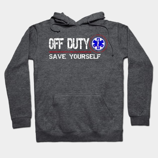 Off Duty Save Yourself - Fun Vintage Ems Gift Medical Shirt Hoodie by Curryart